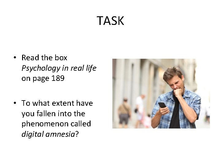 TASK • Read the box Psychology in real life on page 189 • To