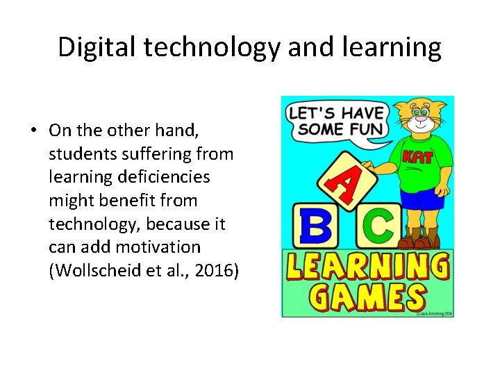 Digital technology and learning • On the other hand, students suffering from learning deficiencies