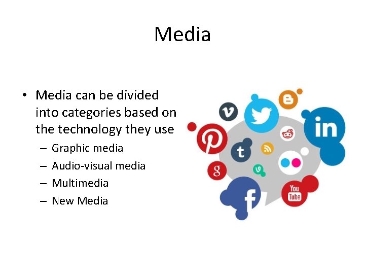 Media • Media can be divided into categories based on the technology they use