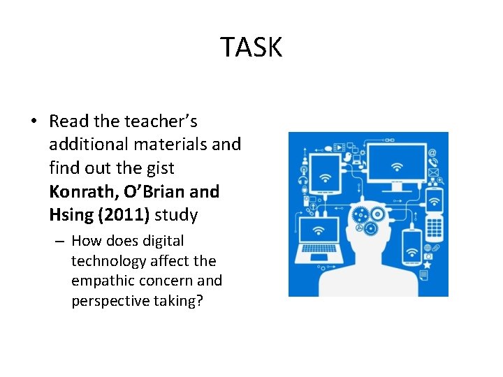 TASK • Read the teacher’s additional materials and find out the gist Konrath, O’Brian