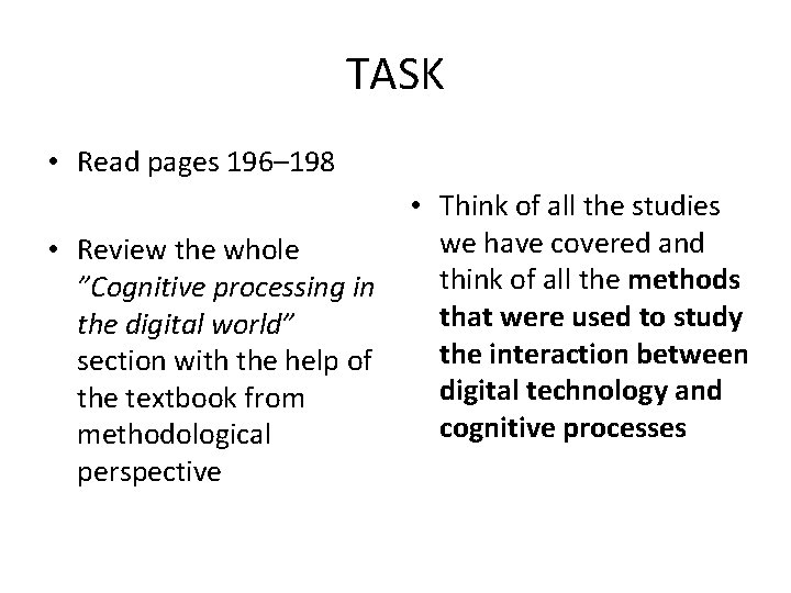 TASK • Read pages 196– 198 • Review the whole ”Cognitive processing in the