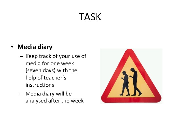 TASK • Media diary – Keep track of your use of media for one