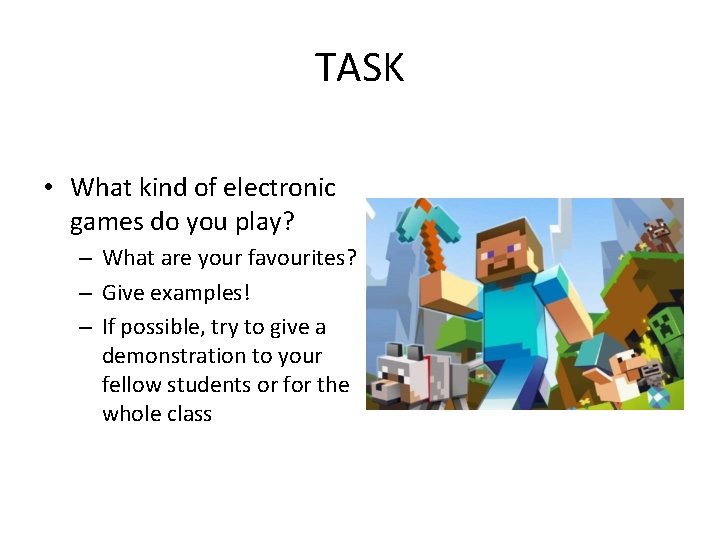 TASK • What kind of electronic games do you play? – What are your