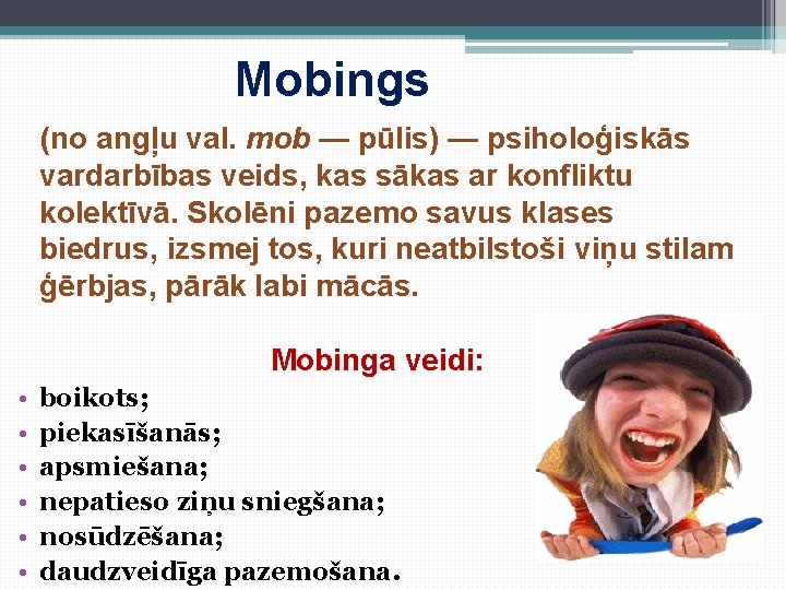 Mobings (no angļu val. mob — pūlis) — psiholoģiskās vardarbības veids, kas sākas ar