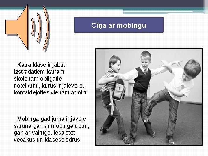 Cīņa ar mobingu Katrā klasē ir jābūt izstrādātiem katram skolēnam obligātie noteikumi, kurus ir