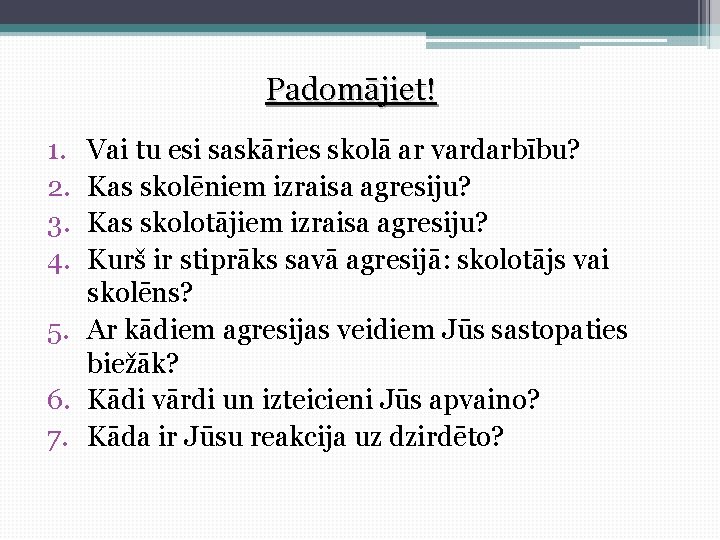 Padomājiet! 1. 2. 3. 4. Vai tu esi saskāries skolā ar vardarbību? Kas skolēniem