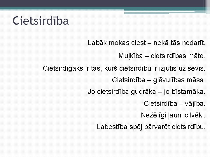 Cietsirdība Labāk mokas ciest – nekā tās nodarīt. Muļķība – cietsirdības māte. Cietsirdīgāks ir