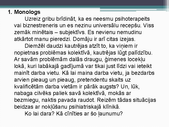 1. Monologs Uzreiz gribu brīdināt, ka es neesmu psihoterapeits vai biznestreneris un es nezinu