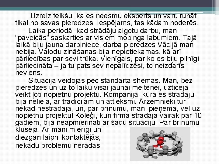  Uzreiz teikšu, ka es neesmu eksperts un varu runāt tikai no savas pieredzes.