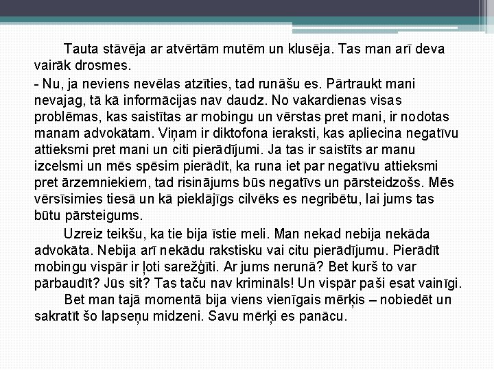 Tauta stāvēja ar atvērtām mutēm un klusēja. Tas man arī deva vairāk drosmes. -