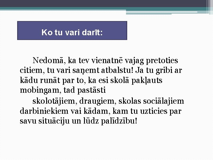 Ko tu vari darīt: Nedomā, ka tev vienatnē vajag pretoties citiem, tu vari saņemt