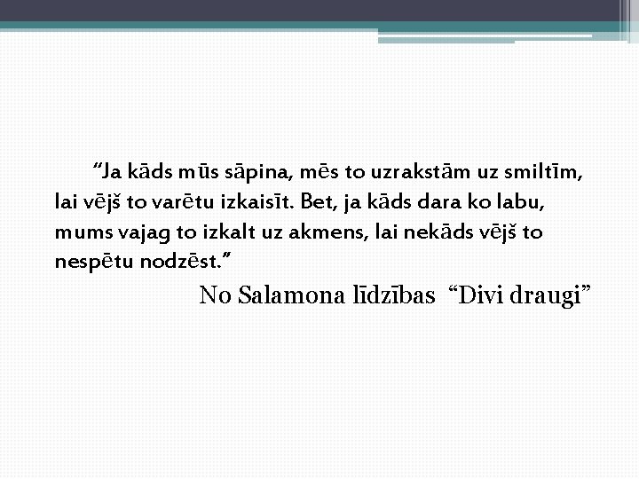 “Ja kāds mūs sāpina, mēs to uzrakstām uz smiltīm, lai vējš to varētu izkaisīt.