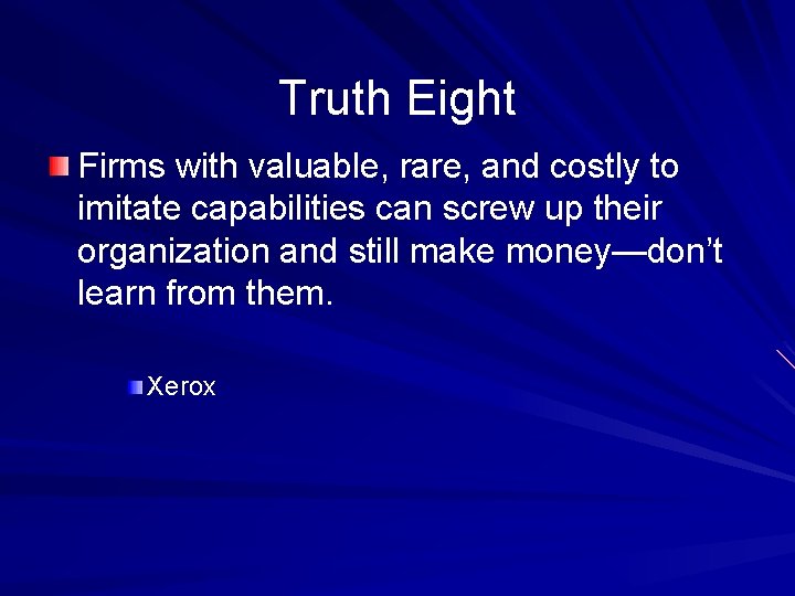 Truth Eight Firms with valuable, rare, and costly to imitate capabilities can screw up