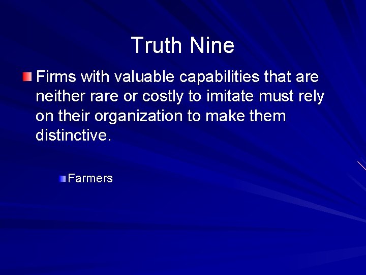 Truth Nine Firms with valuable capabilities that are neither rare or costly to imitate