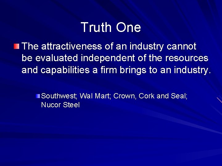 Truth One The attractiveness of an industry cannot be evaluated independent of the resources