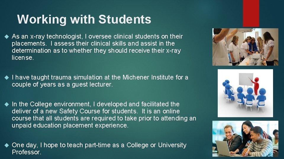 Working with Students As an x-ray technologist, I oversee clinical students on their placements.