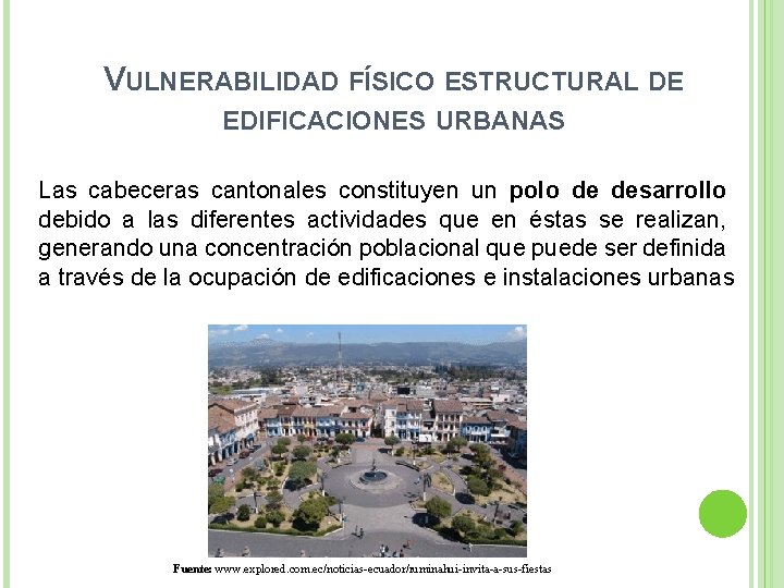 VULNERABILIDAD FÍSICO ESTRUCTURAL DE EDIFICACIONES URBANAS Las cabeceras cantonales constituyen un polo de desarrollo