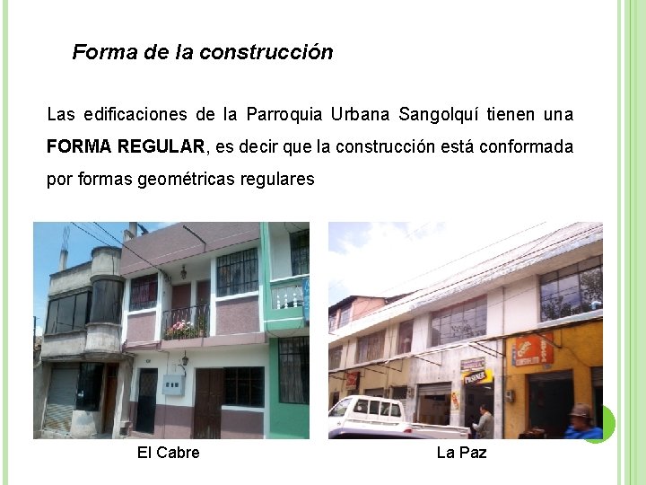 Forma de la construcción Las edificaciones de la Parroquia Urbana Sangolquí tienen una FORMA
