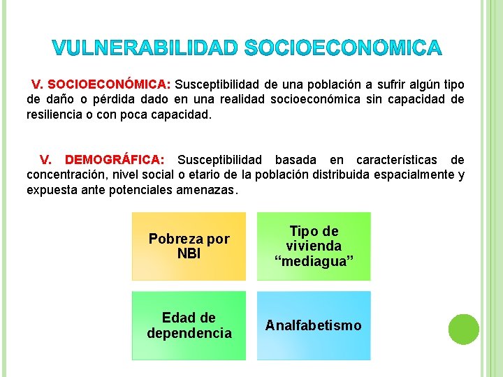 V. SOCIOECONÓMICA: Susceptibilidad de una población a sufrir algún tipo de daño o pérdida