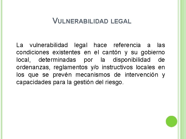 VULNERABILIDAD LEGAL La vulnerabilidad legal hace referencia a las condiciones existentes en el cantón