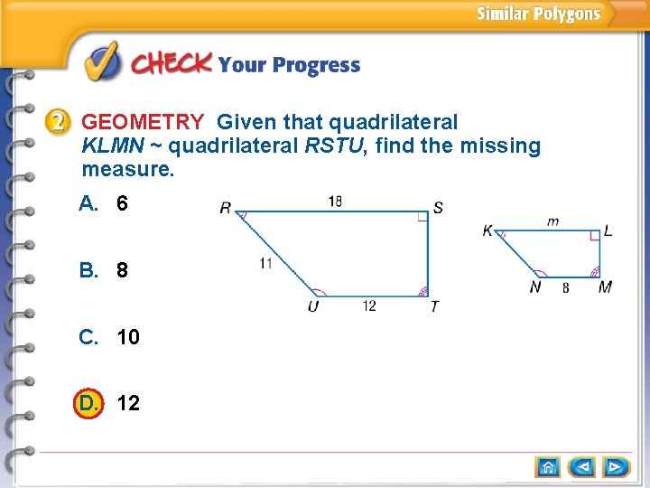 GEOMETRY Given that quadrilateral KLMN ~ quadrilateral RSTU, find the missing measure. A. 6
