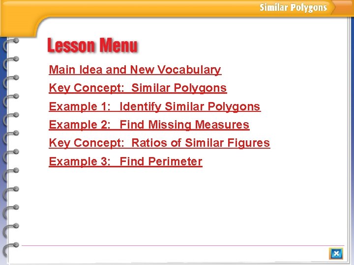 Main Idea and New Vocabulary Key Concept: Similar Polygons Example 1: Identify Similar Polygons
