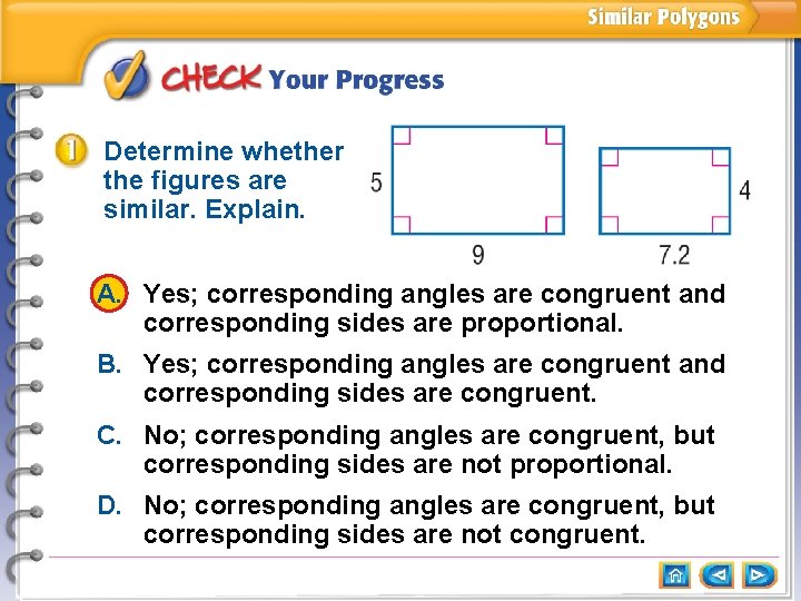 Determine whether the figures are similar. Explain. A. Yes; corresponding angles are congruent and