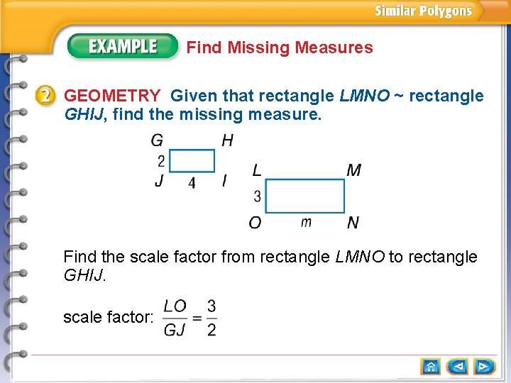 Find Missing Measures GEOMETRY Given that rectangle LMNO ~ rectangle GHIJ, find the missing