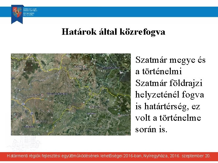 Határok által közrefogva Szatmár megye és a történelmi Szatmár földrajzi helyzeténél fogva is határtérség,