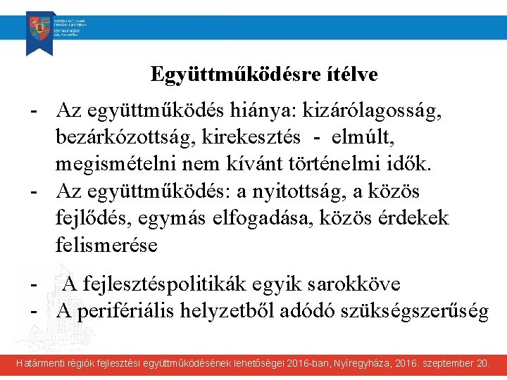 Együttműködésre ítélve - Az együttműködés hiánya: kizárólagosság, bezárkózottság, kirekesztés - elmúlt, megismételni nem kívánt