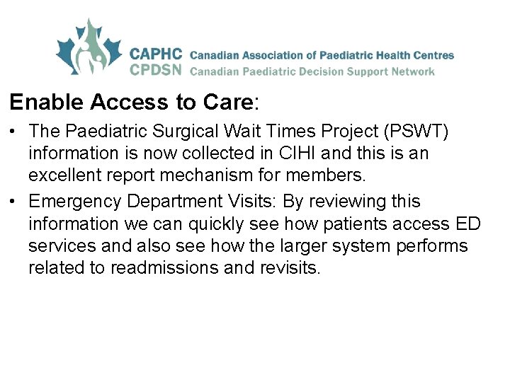 Enable Access to Care: • The Paediatric Surgical Wait Times Project (PSWT) information is