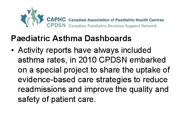 Paediatric Asthma Dashboards • Activity reports have always included asthma rates, in 2010 CPDSN