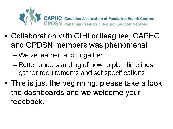  • Collaboration with CIHI colleagues, CAPHC and CPDSN members was phenomenal – We’ve