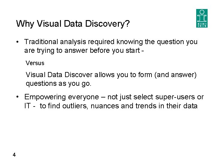 Why Visual Data Discovery? • Traditional analysis required knowing the question you are trying