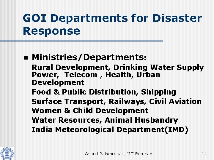 GOI Departments for Disaster Response n Ministries/Departments: Rural Development, Drinking Water Supply Power, Telecom