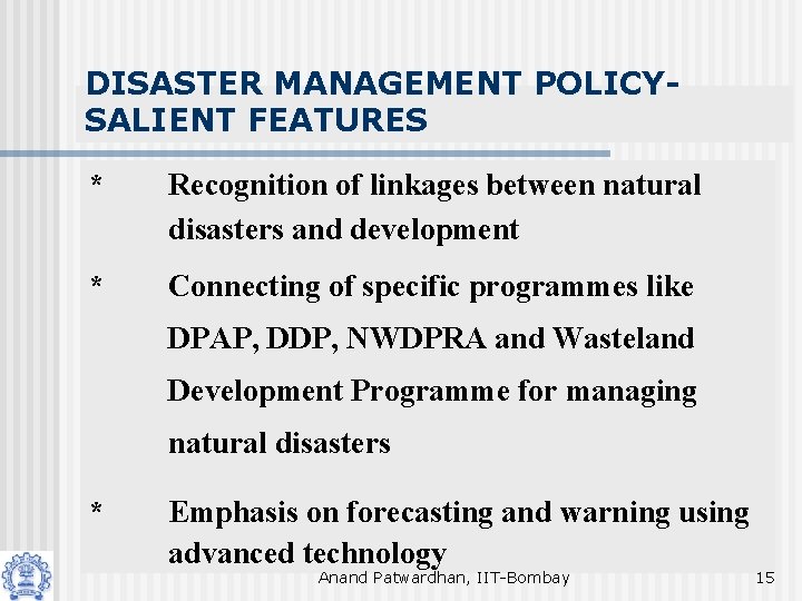 DISASTER MANAGEMENT POLICYSALIENT FEATURES * Recognition of linkages between natural disasters and development *