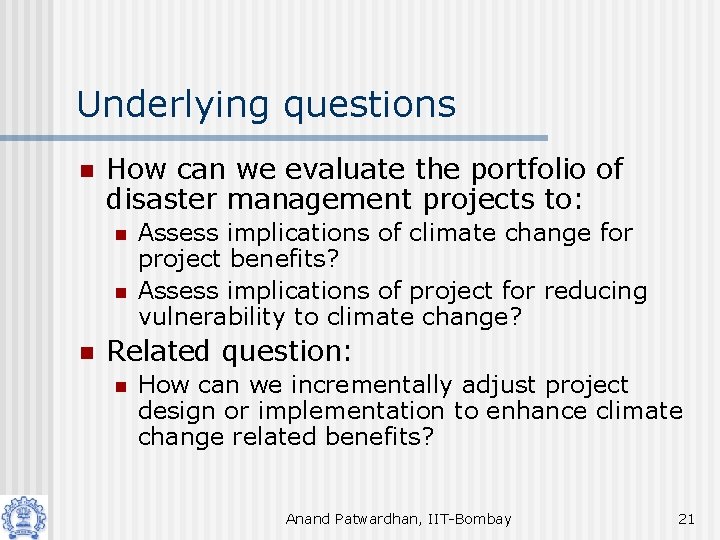 Underlying questions n How can we evaluate the portfolio of disaster management projects to: