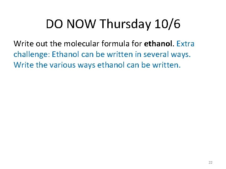 DO NOW Thursday 10/6 Write out the molecular formula for ethanol. Extra challenge: Ethanol