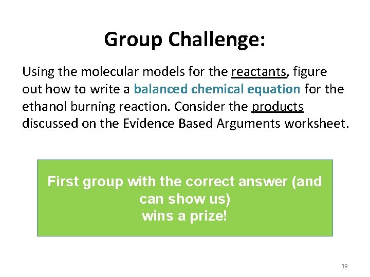 Group Challenge: Using the molecular models for the reactants, figure out how to write