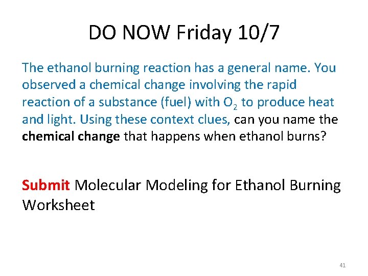 DO NOW Friday 10/7 The ethanol burning reaction has a general name. You observed