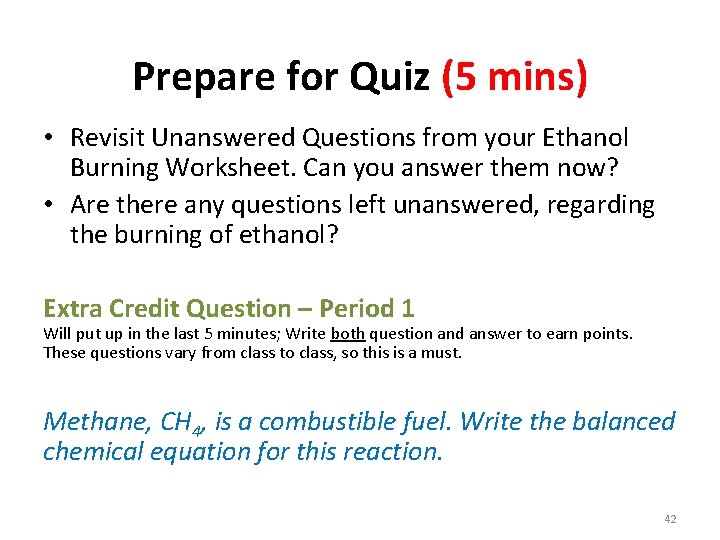Prepare for Quiz (5 mins) • Revisit Unanswered Questions from your Ethanol Burning Worksheet.