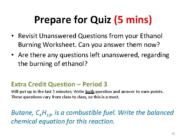 Prepare for Quiz (5 mins) • Revisit Unanswered Questions from your Ethanol Burning Worksheet.