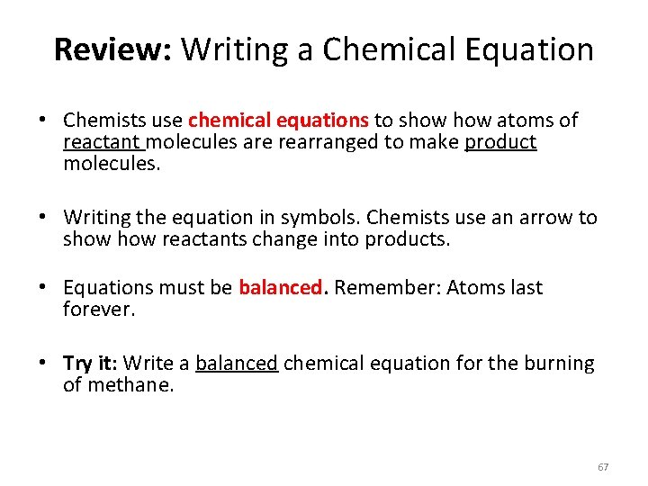 Review: Writing a Chemical Equation • Chemists use chemical equations to show atoms of