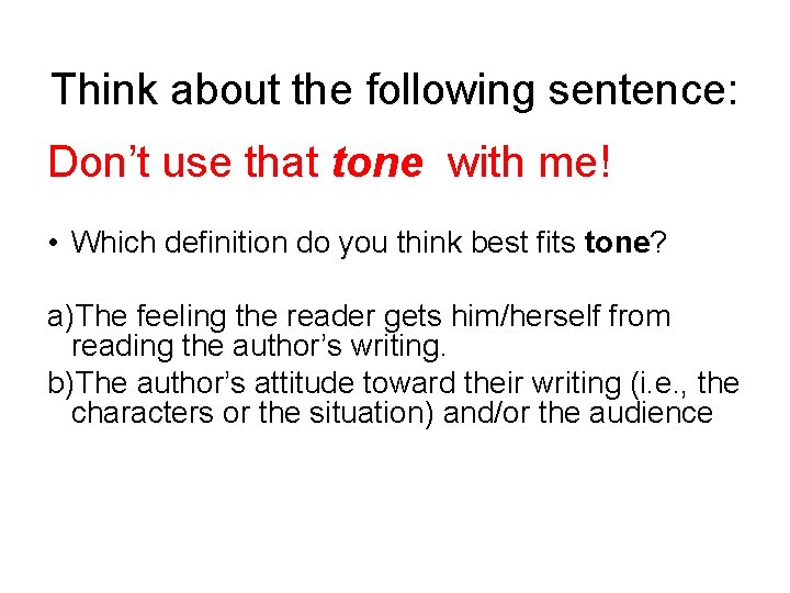 Think about the following sentence: Don’t use that tone with me! • Which definition