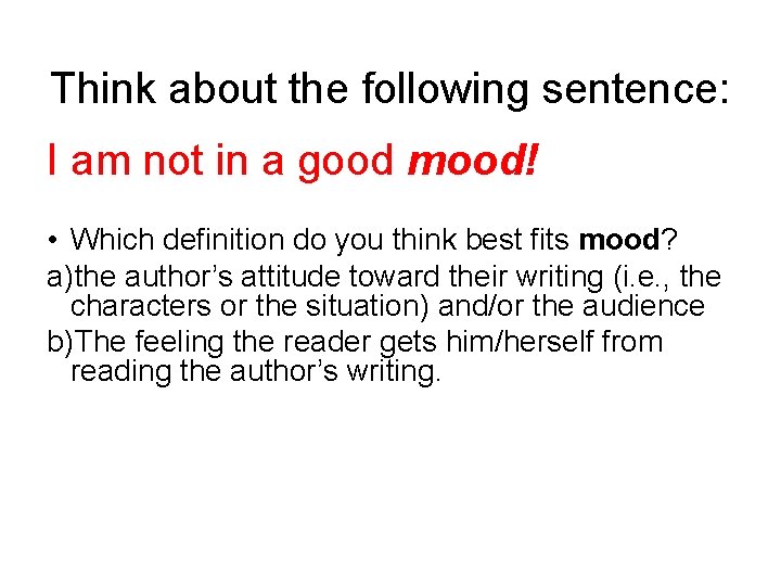 Think about the following sentence: I am not in a good mood! • Which