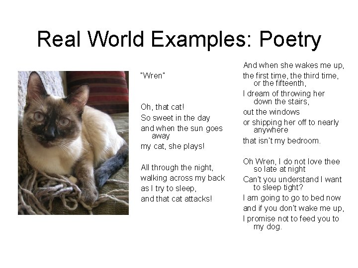 Real World Examples: Poetry “Wren” Oh, that cat! So sweet in the day and