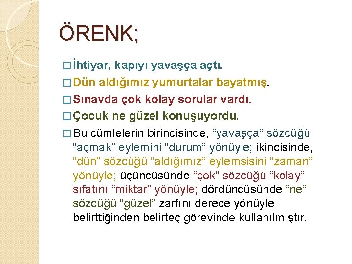 ÖRENK; � İhtiyar, kapıyı yavaşça açtı. � Dün aldığımız yumurtalar bayatmış. � Sınavda çok