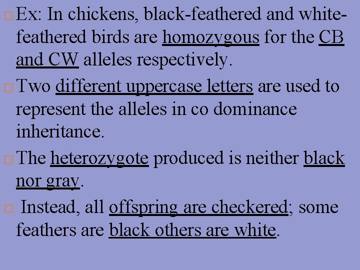 Ex: In chickens, black-feathered and whitefeathered birds are homozygous for the CB and CW