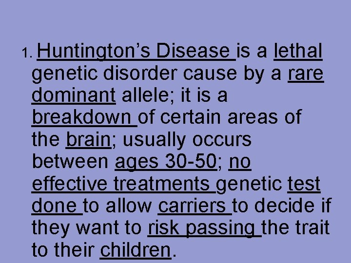 1. Huntington’s Disease is a lethal genetic disorder cause by a rare dominant allele;