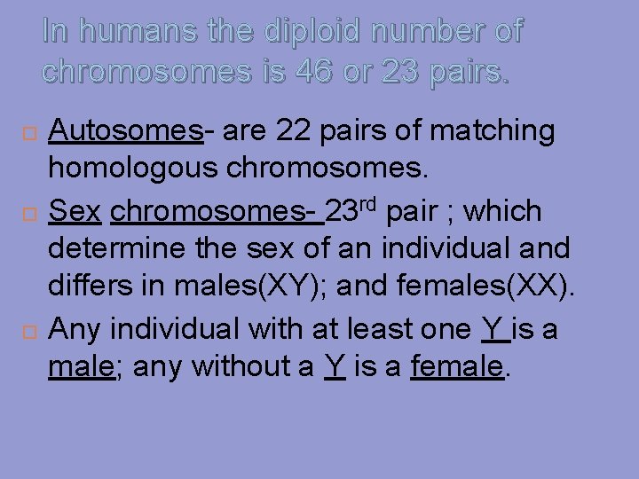 In humans the diploid number of chromosomes is 46 or 23 pairs. Autosomes- are